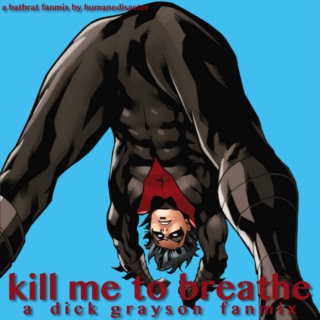 Kill Me to Breath - A Dick Grayson Fanmix