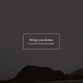 bring you home