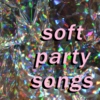 soft party songs ♥