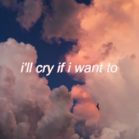 i'll cry if i want to