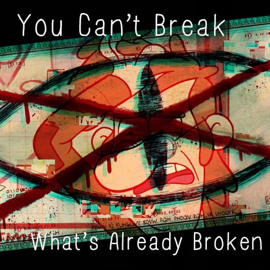 You Can't Break What's Already Broken