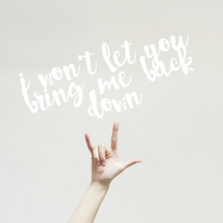 i won't let you bring me back down.