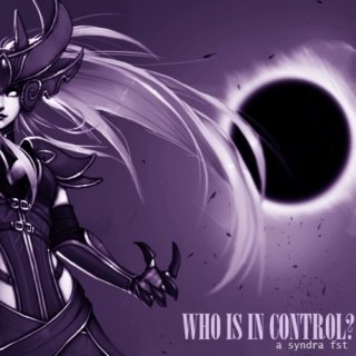 who is in c o n t r o l? [ a syndra fst ]