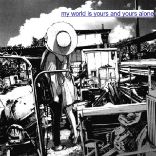 my world is yours and yours alone