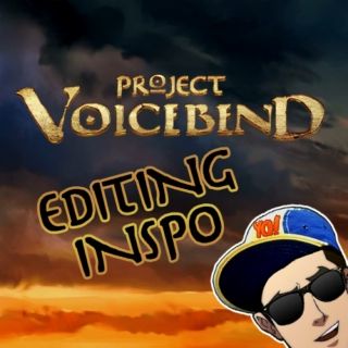 Project Voicebend EDITING INSPO