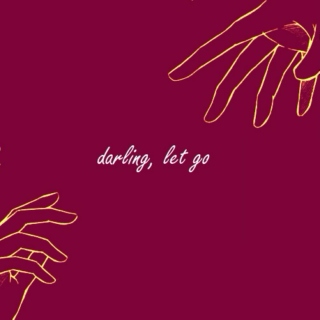 darling, let go (of her hand)