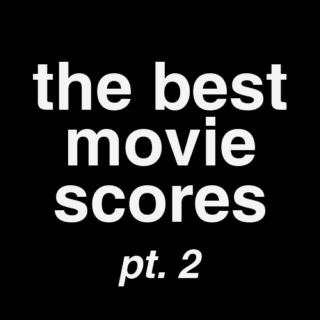 the best movie scores pt. 2