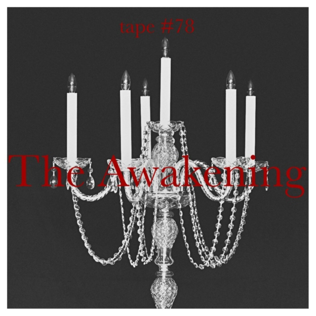 TAPE #78: The Awakening