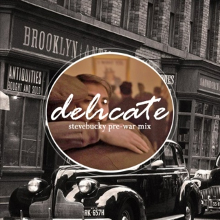 Delicate: Pre-War