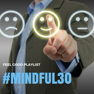 Mindful30 - Feel Good Playlist