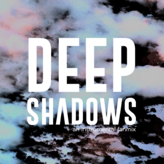 deep shadows
