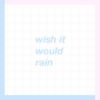 wish it would rain