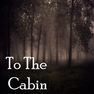 To The Cabin