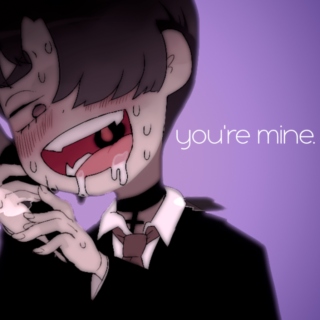 you're mine.