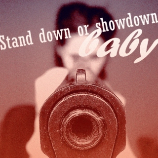 stand down or showdown, baby