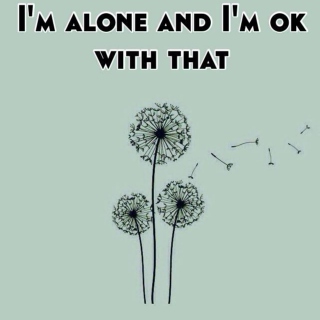 I'm fine on my own