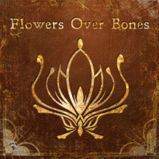 Flowers Over Bones