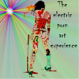 The electric porn art experience