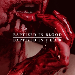 Baptized in Blood and Fear