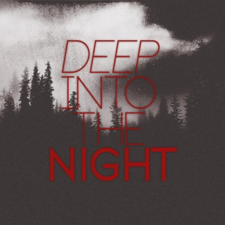 Deep into the Night