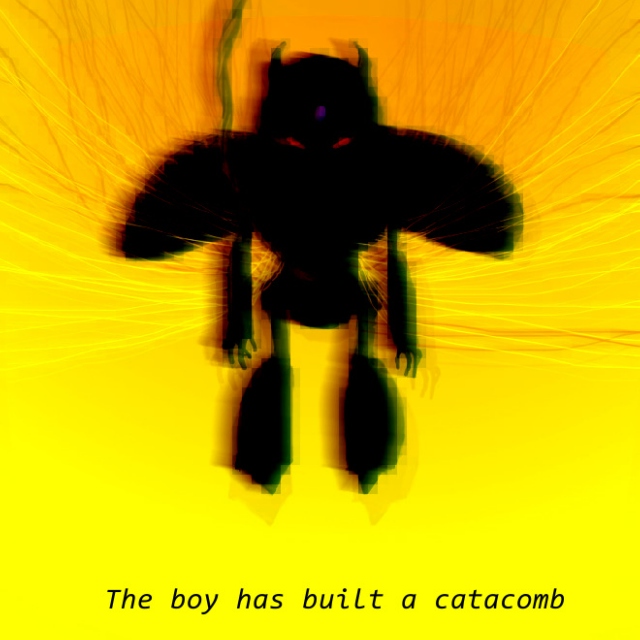 The Boy Has Built a Catacomb