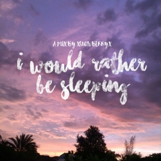   (ﾉ◕ヮ◕)ﾉ*:･ﾟ✧ i would rather be sleeping ✧