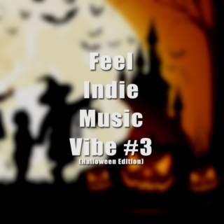 Feel indie music Vibe #3 (Halloween Edition)