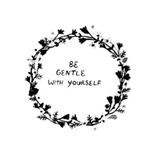 Be Gentle With Yourself...