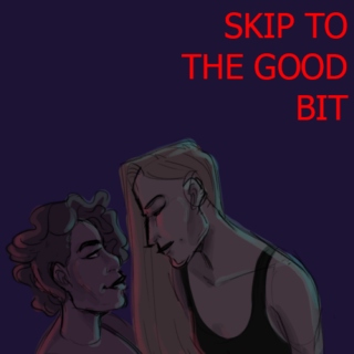 skip to the good bit