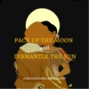 pack up the moon and dismantle the sun