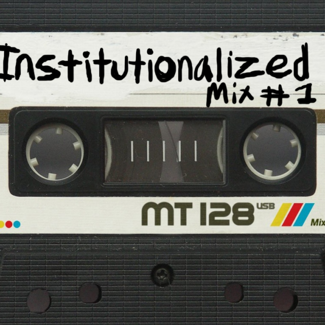 Institutionalized Mix Tape #1
