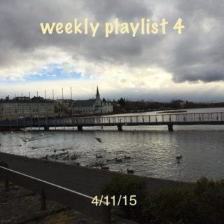 weekly playlist 4 - (4/11/15)