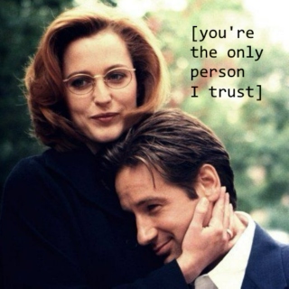 [you're the only person I trust]