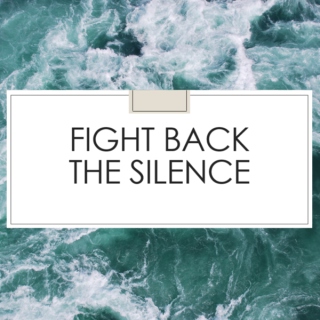 fight back the silence.