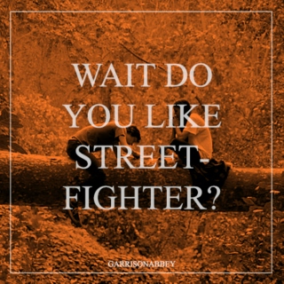 Wait do you like Street Fighter?