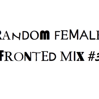 Random Female-Fronted Mix #3