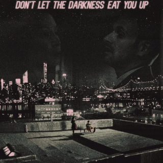Don't let the darkness eat you up