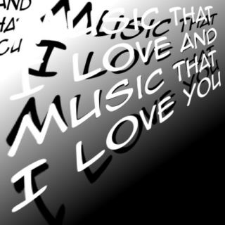 Music That I Love And Music That I Love You
