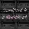 Soundtrack to a heartbreak