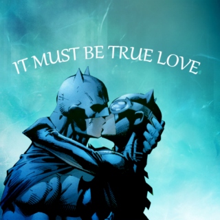 It Must Be True Love