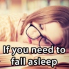If you need to fall asleep...