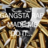 Gangsta Rap Made Me Do It...