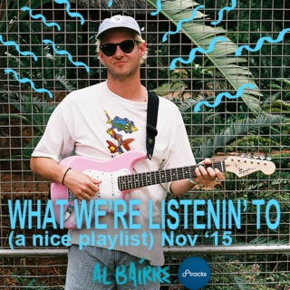 Al Bairre's ~ What we're listenin' to ( A Nice Playlist ) Nov '15