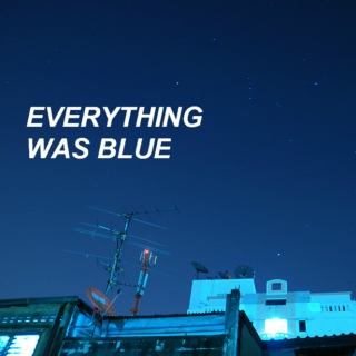 everything was blue