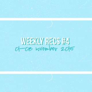 Weekly recs #4 (01-08 November 2015)