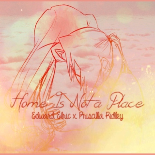 home is not a place; edward elric x priscilla ridley