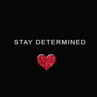 ♥STAY DETERMINED♥