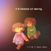 * A chance at mercy. [frisk◇chara]