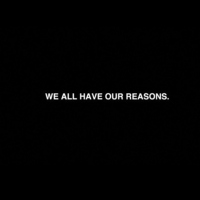 we all have our reasons.