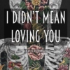 i didn't mean loving you